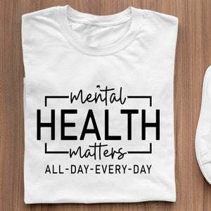 T-Shirt Mental Health Matters All Day Every Day