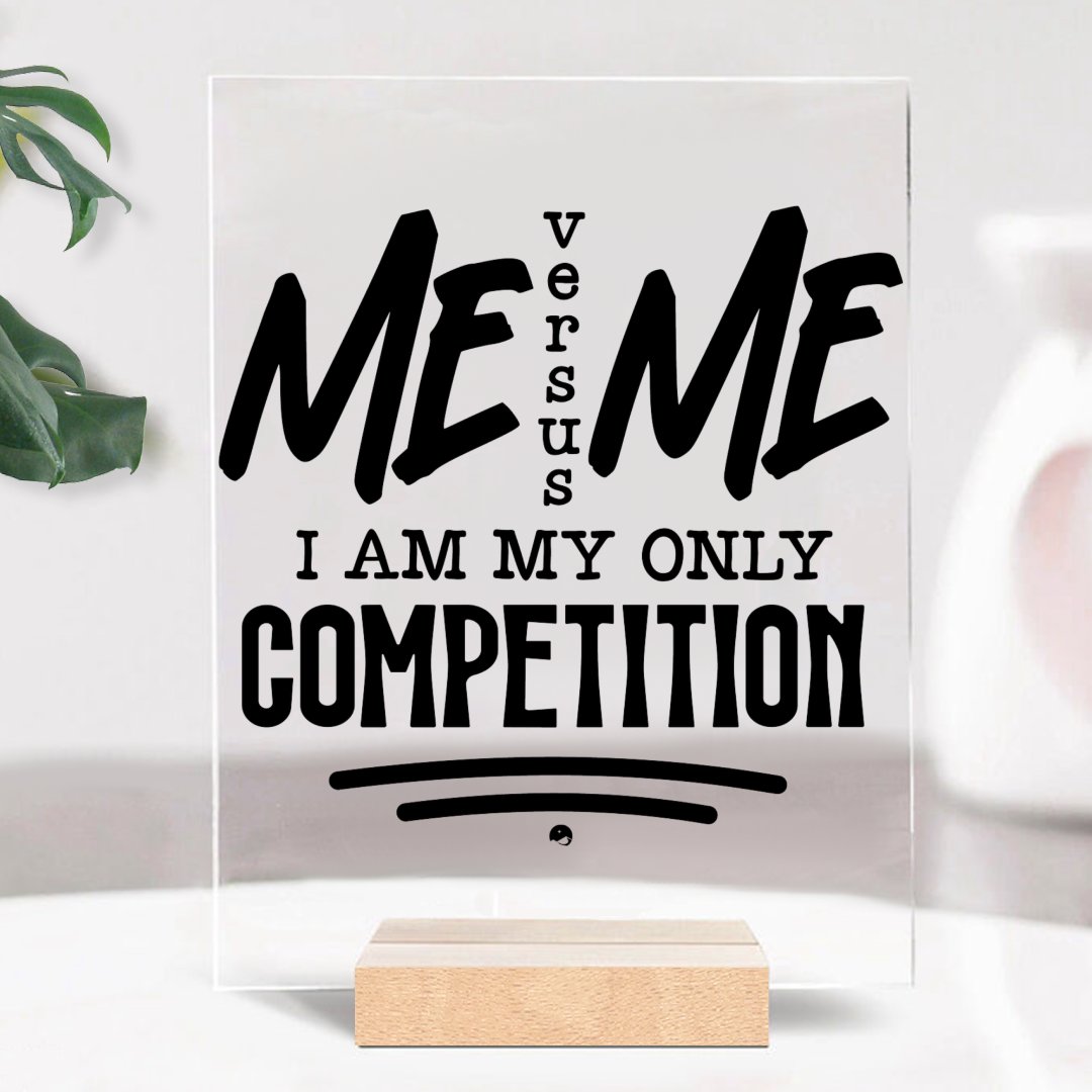 Glass Acrylic I Am My Only Competition