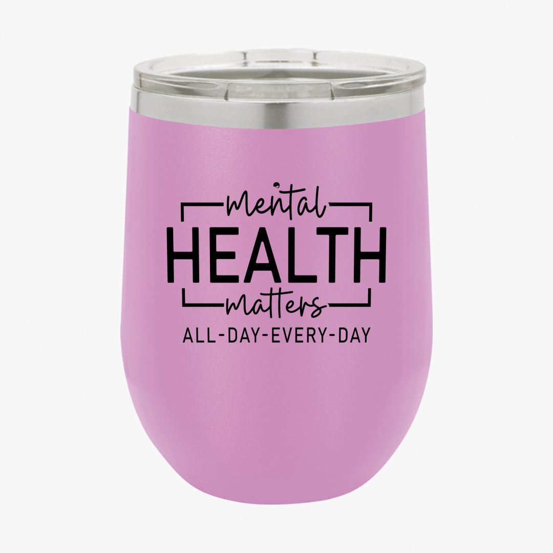 Wine Tumbler Mental Health Matters All Day Every Day