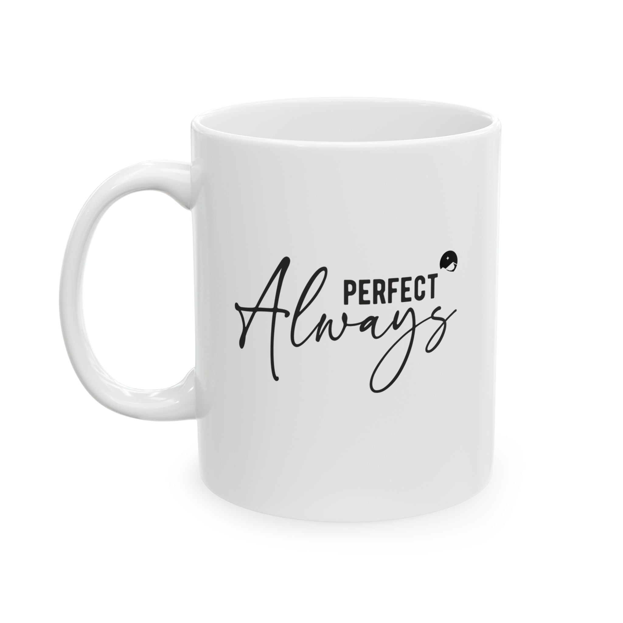 Perfect Always Ceramic Mug, (11oz, 15oz)