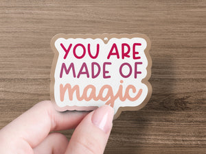 Kiss-Cut Stickers You Are Made Of Magic