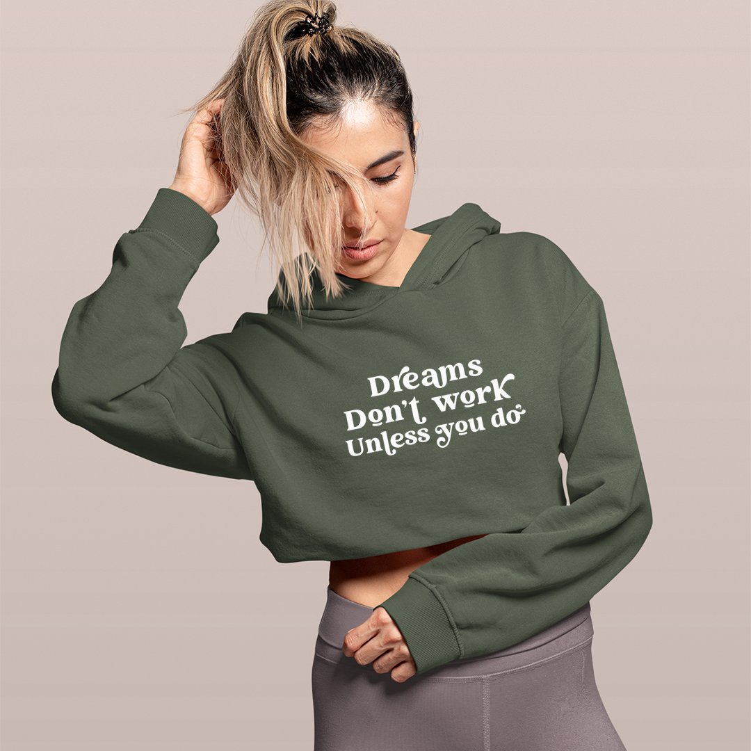 Cropped Hoodie Dreams Don't Work Unless You Do