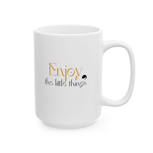 Enjoy The Little Things Ceramic Mug, (11oz, 15oz)