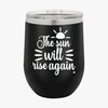 Wine Tumbler The Sun Will Rise Again