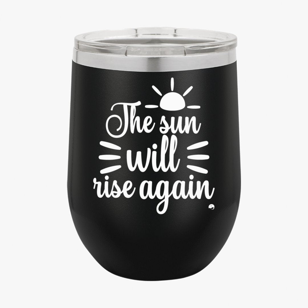 Wine Tumbler The Sun Will Rise Again