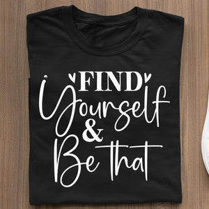 T-Shirt Find Yourself & Be Than