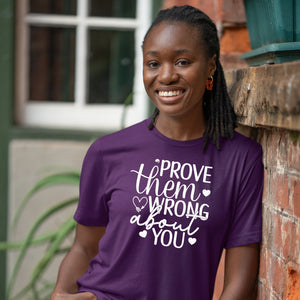 T-Shirt Prove Them Wrong About You