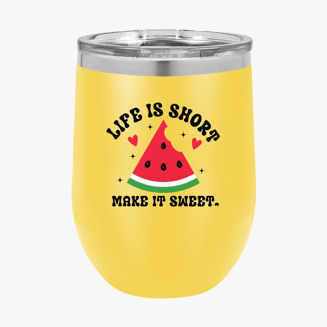 Wine Tumbler Life Is Short Make It Sweet