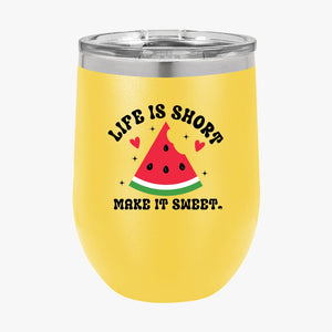 Wine Tumbler Life Is Short Make It Sweet