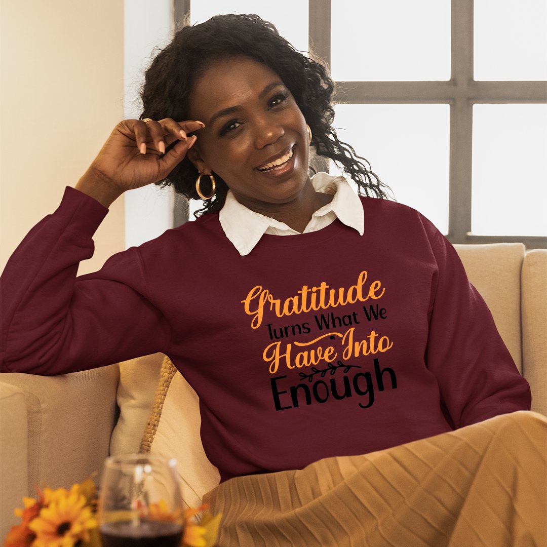 Sweatshirt Unisex Gratitude Turns What We Have Into Enough