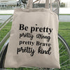 Tote Bag Be Pretty Pretty Strong Pretty Brave Pretty Kind