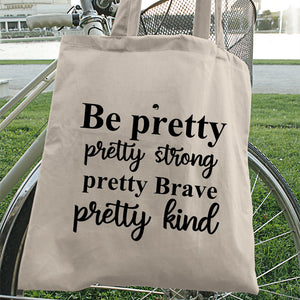 Tote Bag Be Pretty Pretty Strong Pretty Brave Pretty Kind