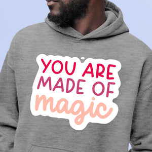 Hoodie Unisex You Are Made Of Magic