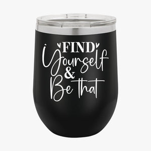 Wine Tumbler Find Yourself & Be Than