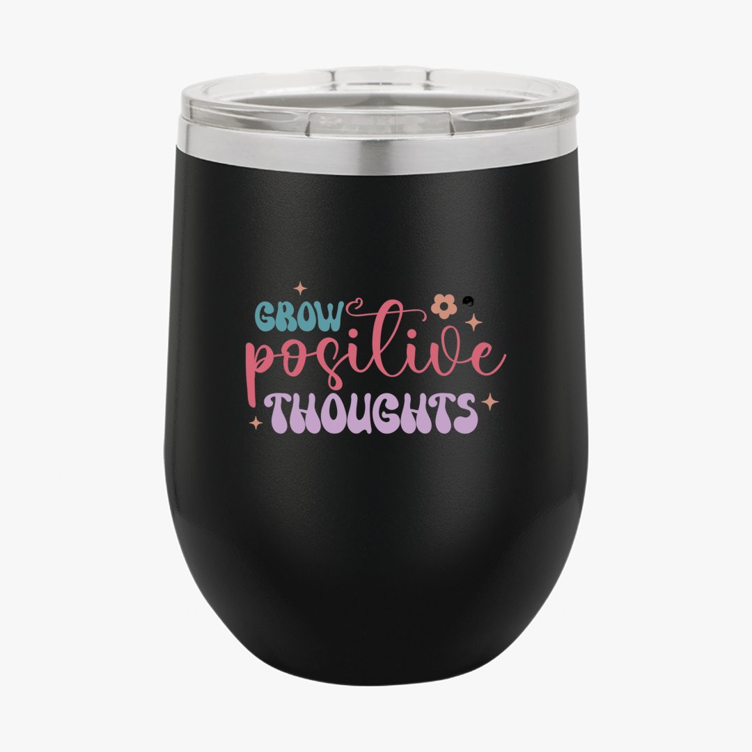 Wine Tumbler Grow Positive Thoughts