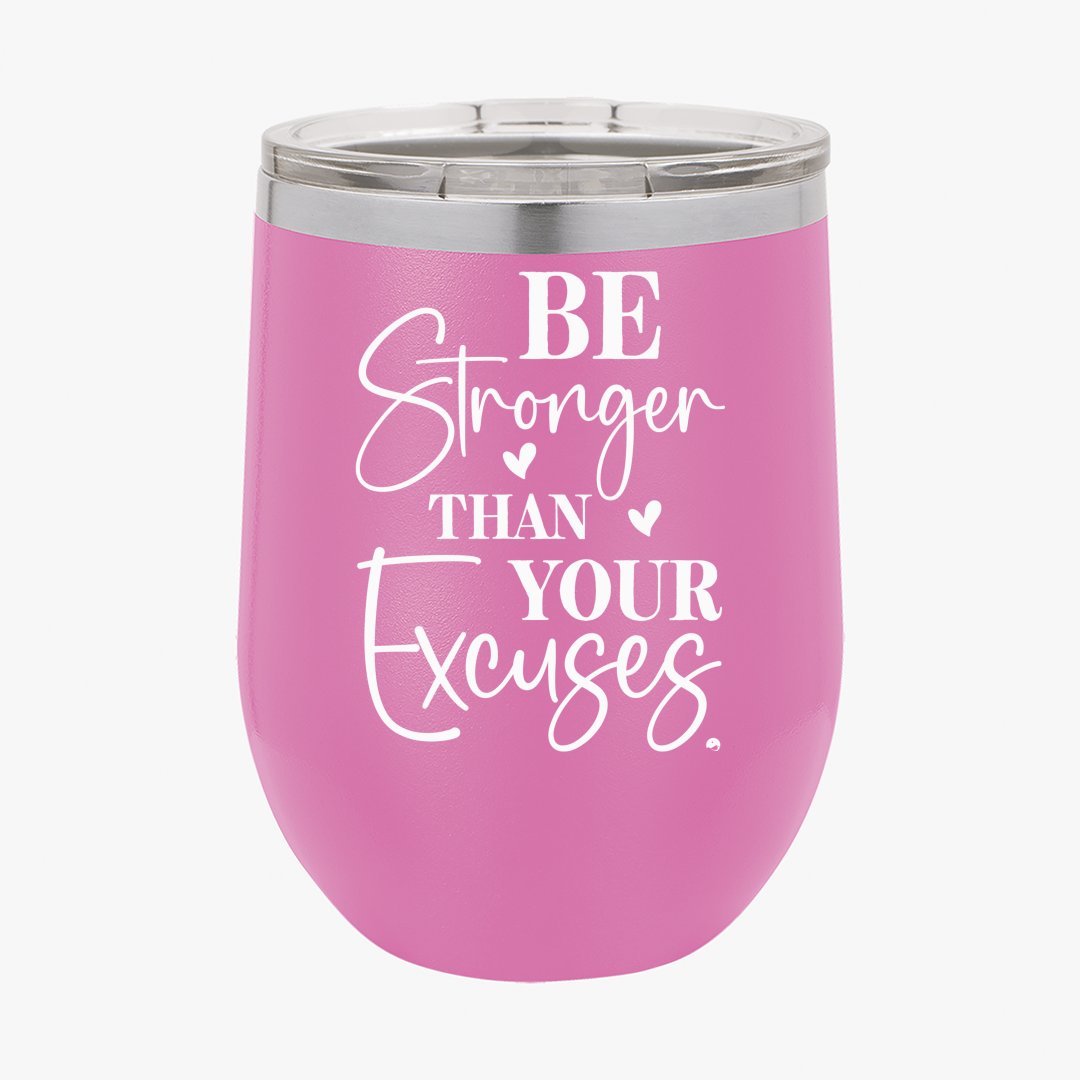 Wine Tumbler Be Stronger Than Your Excuses