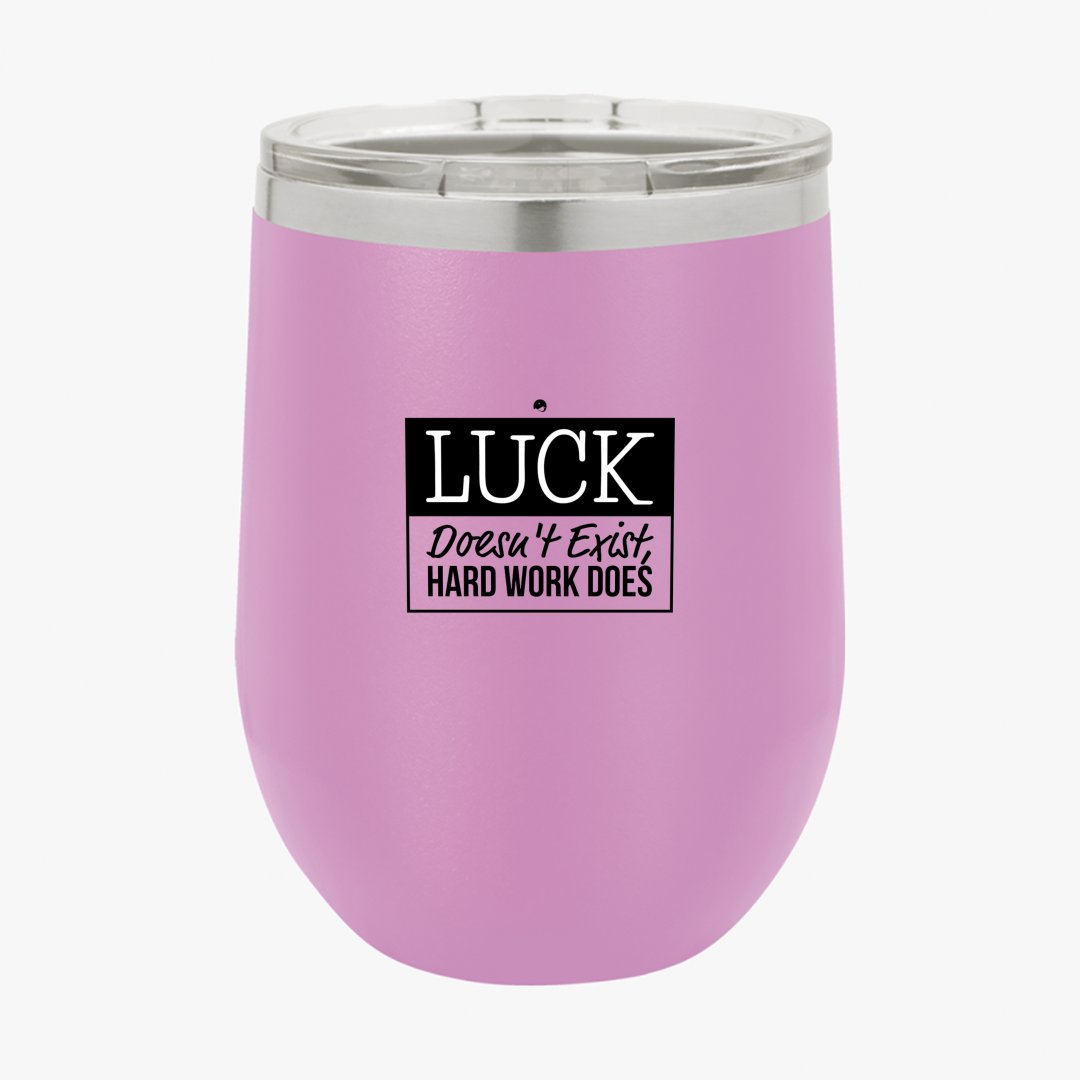 Wine Tumbler Luck Doesn't Exist, Hard Work Does