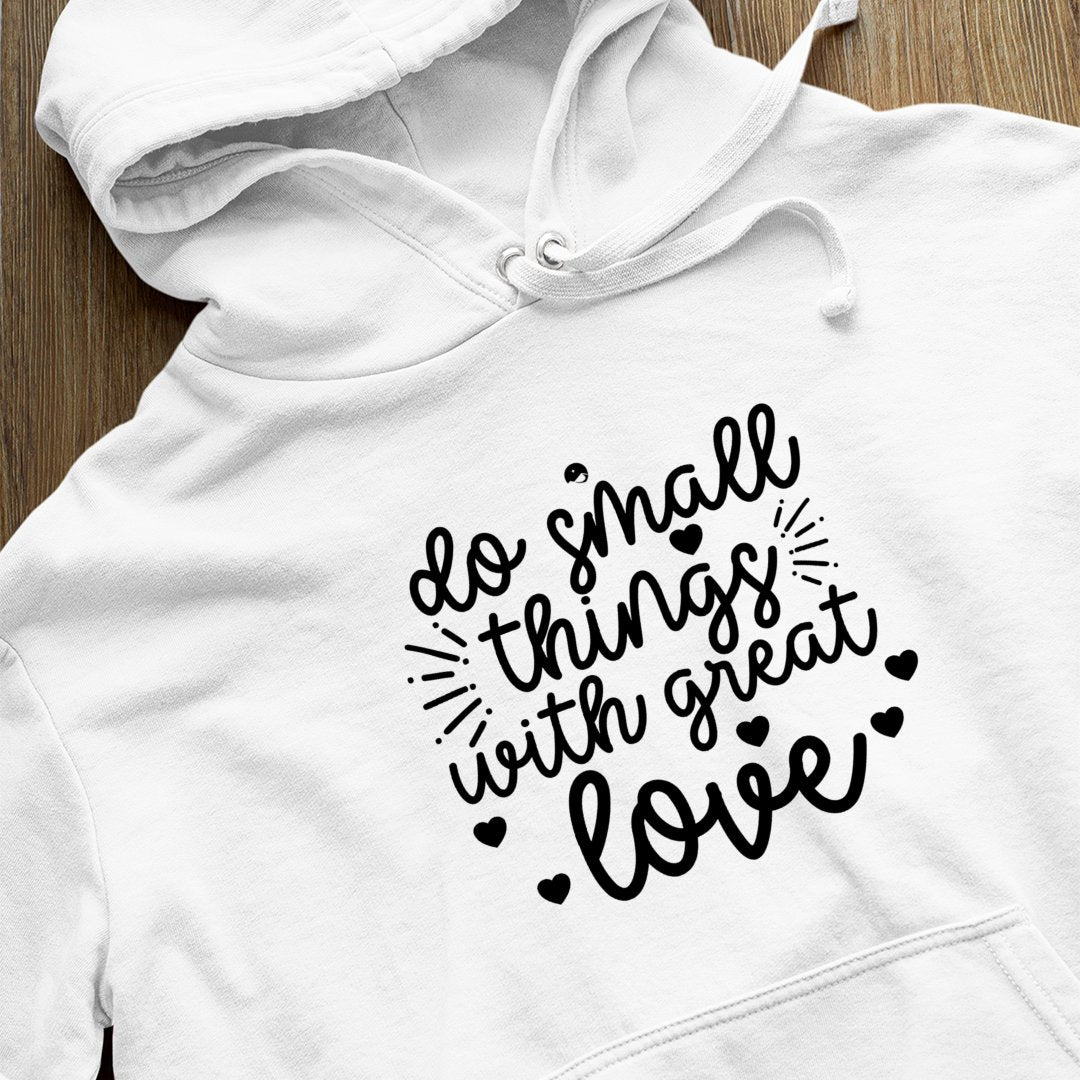 Hoodie Unisex Do Small Things With Great Love