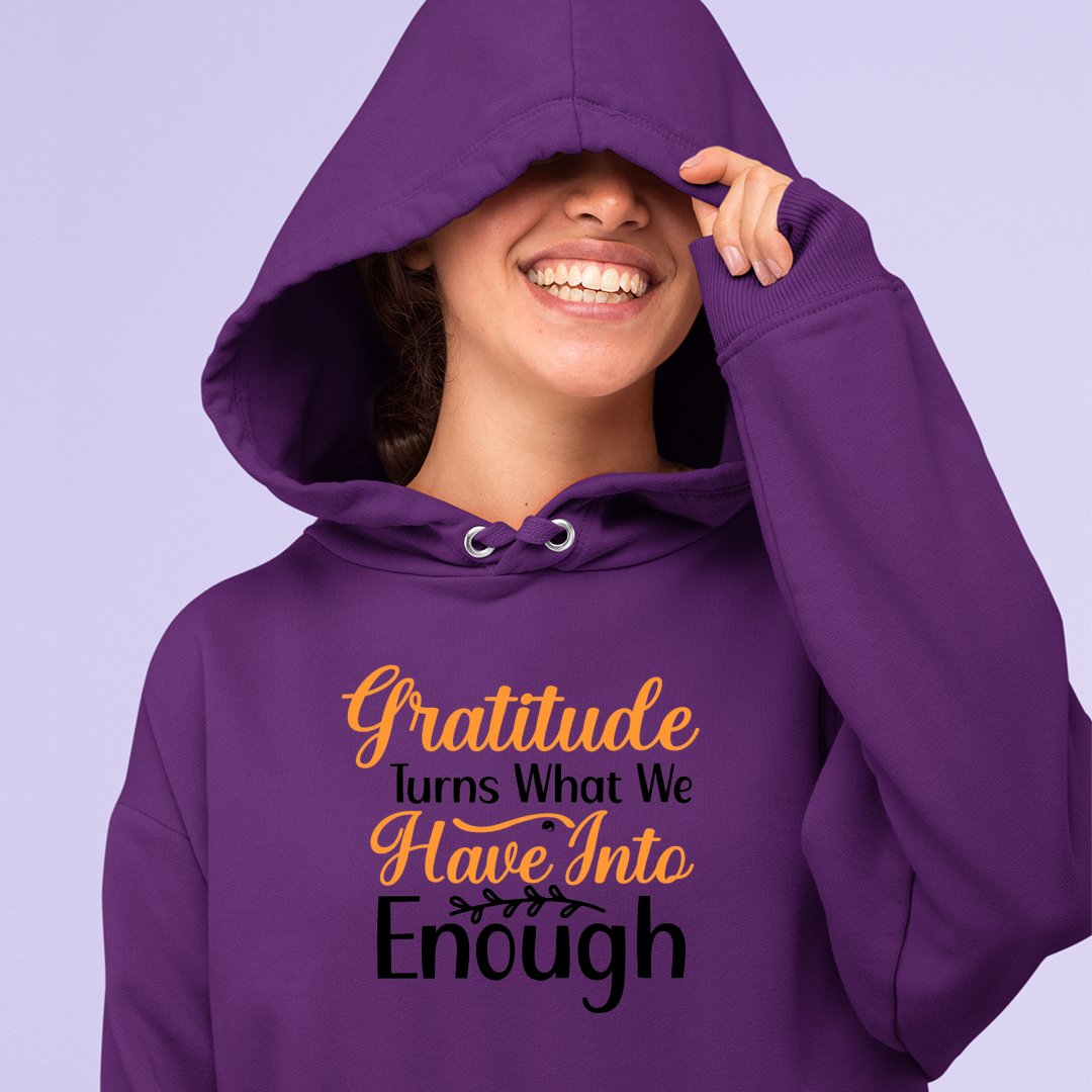 Hoodie Unisex Gratitude Turns What We Have Into Enough