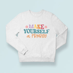 Sweatshirt Unisex Make Yourself A Priority