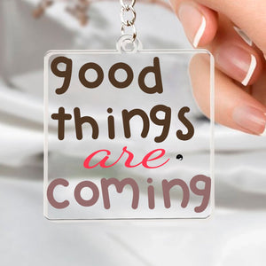 Keychain Good Things Are Coming