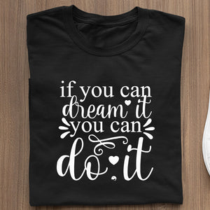 T-Shirt If You Can Dream It You Can Do It