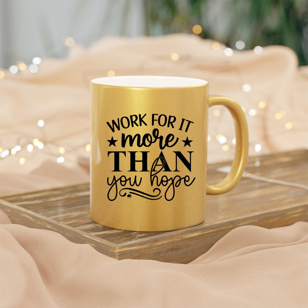 Mug Work For It More Than You Hope