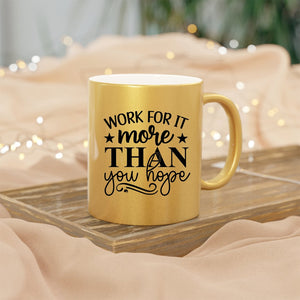 Mug Work For It More Than You Hope