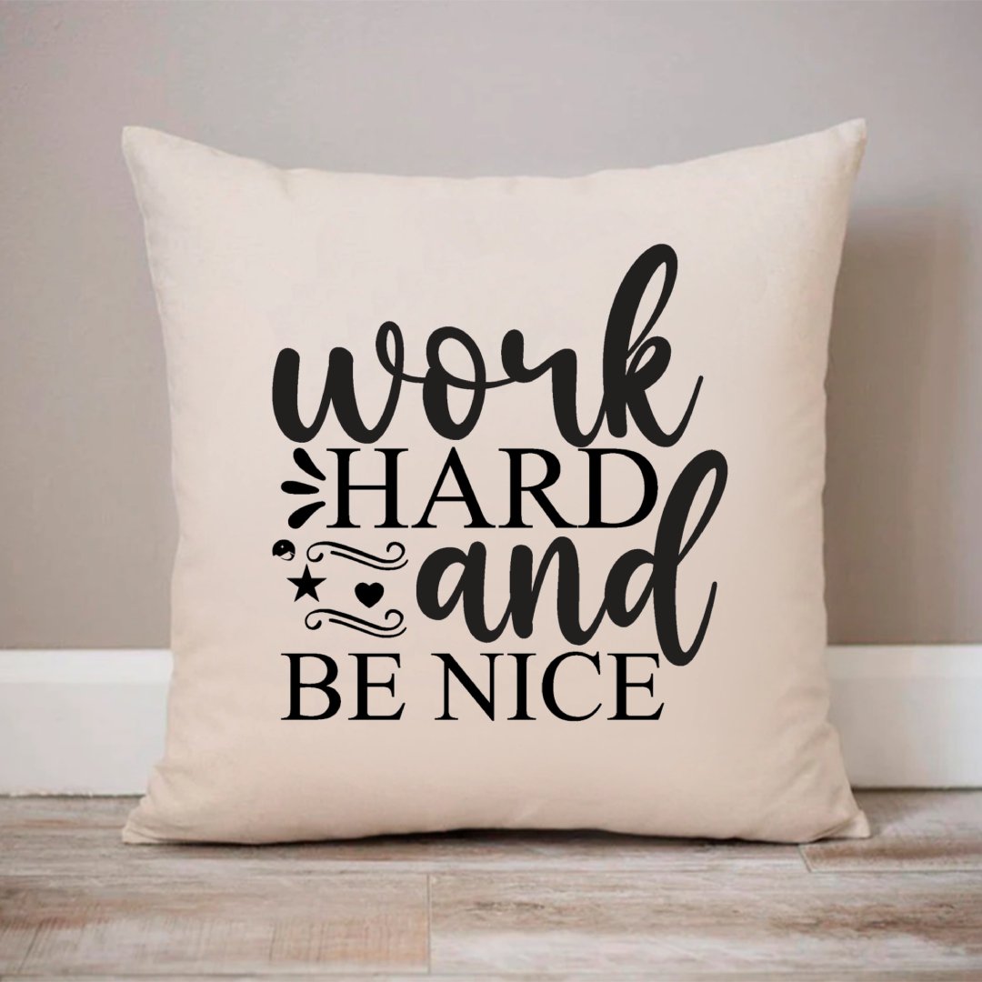 Pillow Case Work Hard And Be Nice