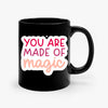 Mug You Are Made Of Magic