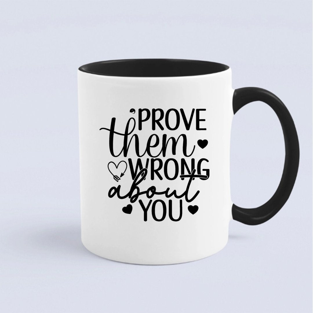 Mug Prove Them Wrong About You