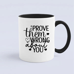 Mug Prove Them Wrong About You