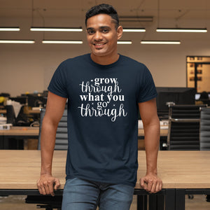 T-Shirt Grow Through What You Go Through