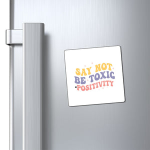 Magnets Say Not Be Toxic Positivity