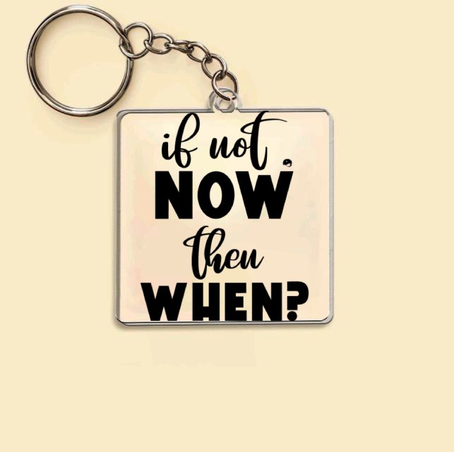 Keychain If Not Now Then When