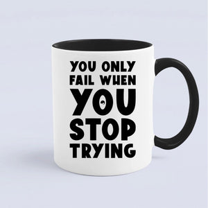 Mug You Only Fail When You Stop Trying