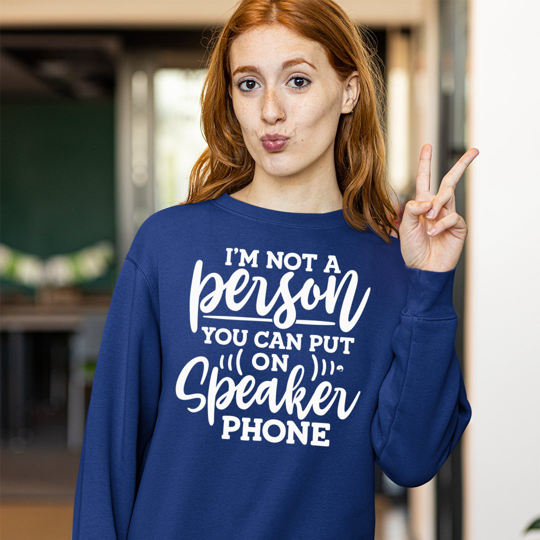 Sweatshirt Unisex I Am Not A Person You Can Put On Speaker Phone