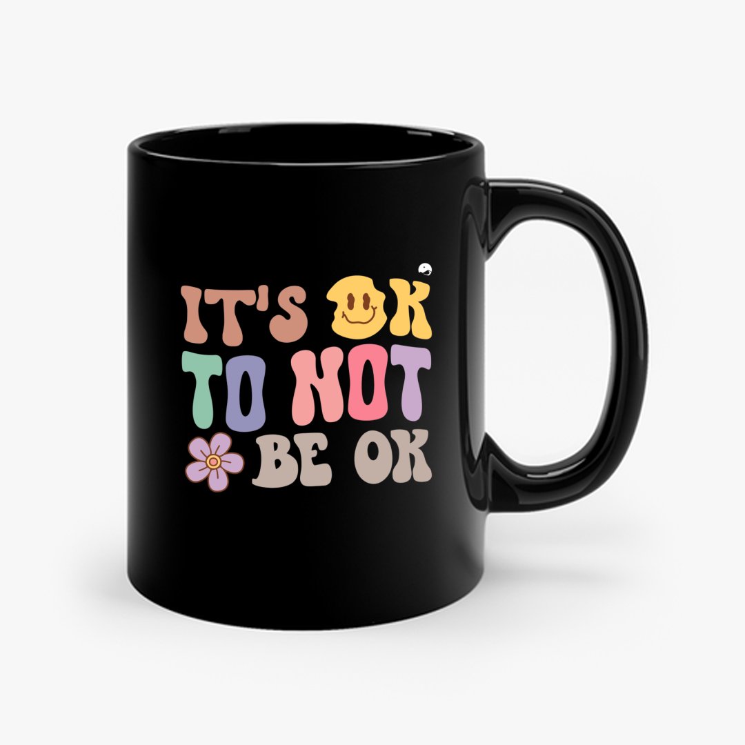 Mug It's Ok To Not Be Ok