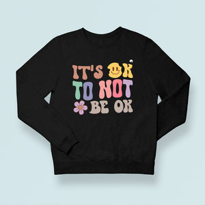 Sweatshirt Unisex It's Ok To Not Be Ok