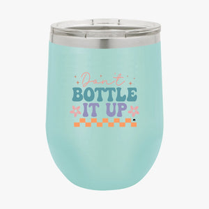 Wine Tumbler Don't Bottle It Up