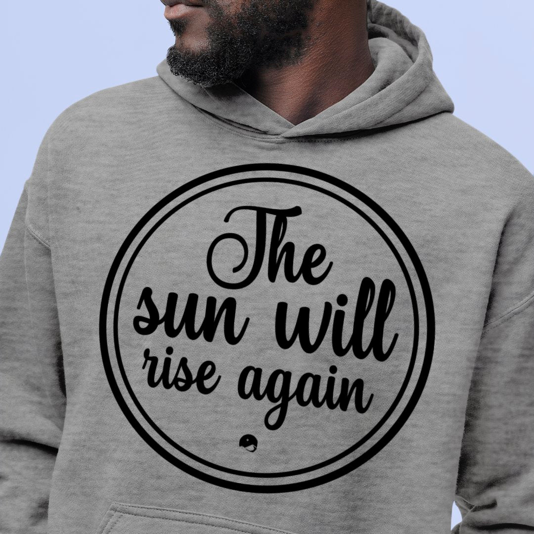 Hoodie Unisex The Sun Will Rise Again