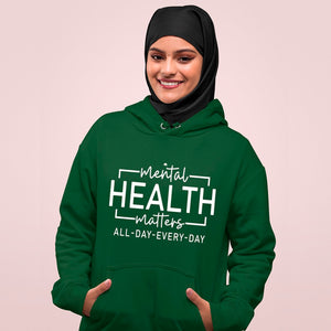 Hoodie Unisex Mental Health Matter All Day Every Day