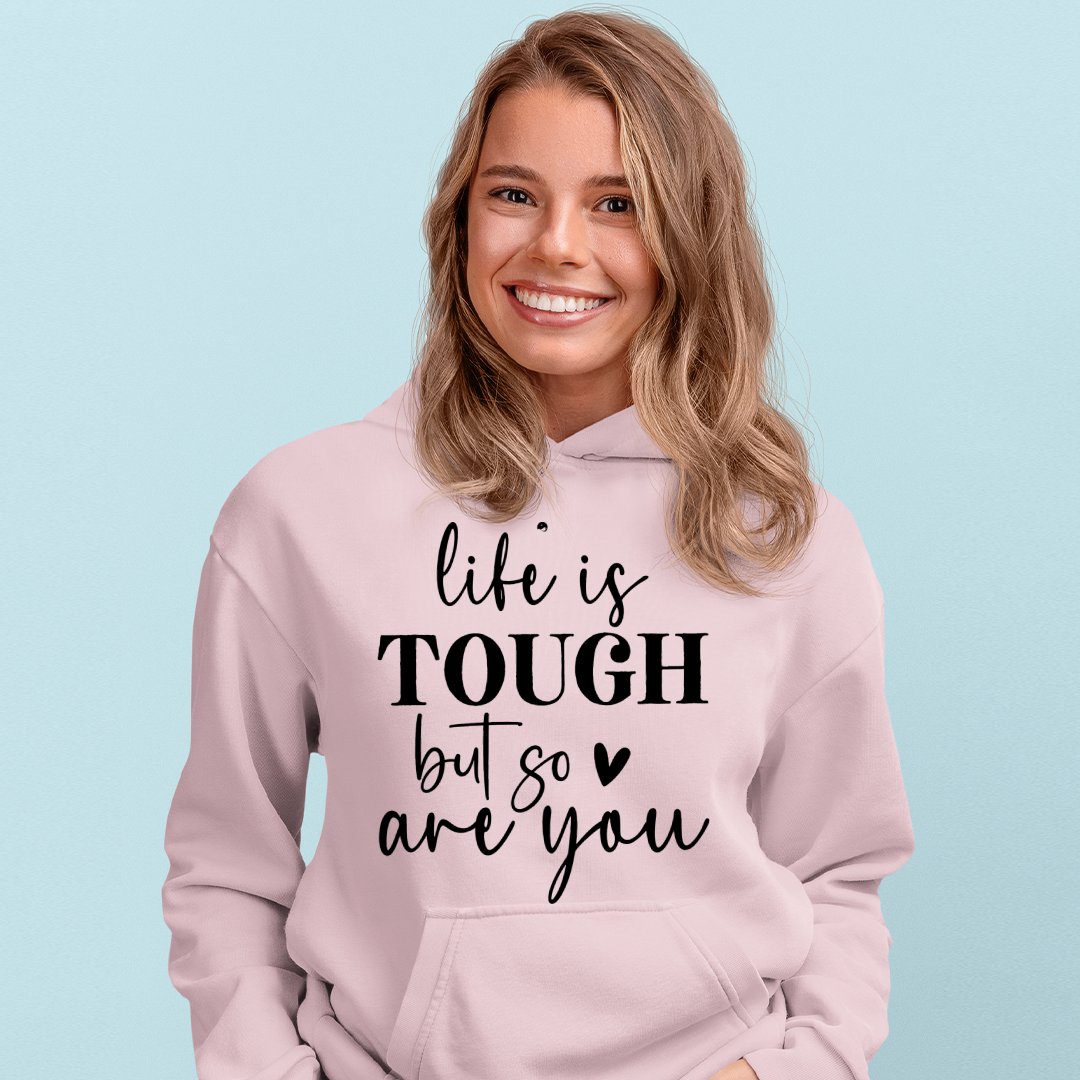 Hoodie Unisex Life Is Tough But So Are You