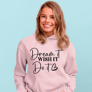 Hoodie Unisex Dream It Wish It Do It