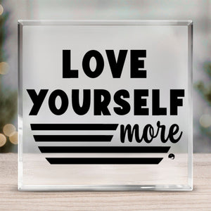 Acrylic Glass Love Yourself More