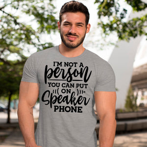 T-Shirt I Am Not A Person You Can Put On Speaker Phone