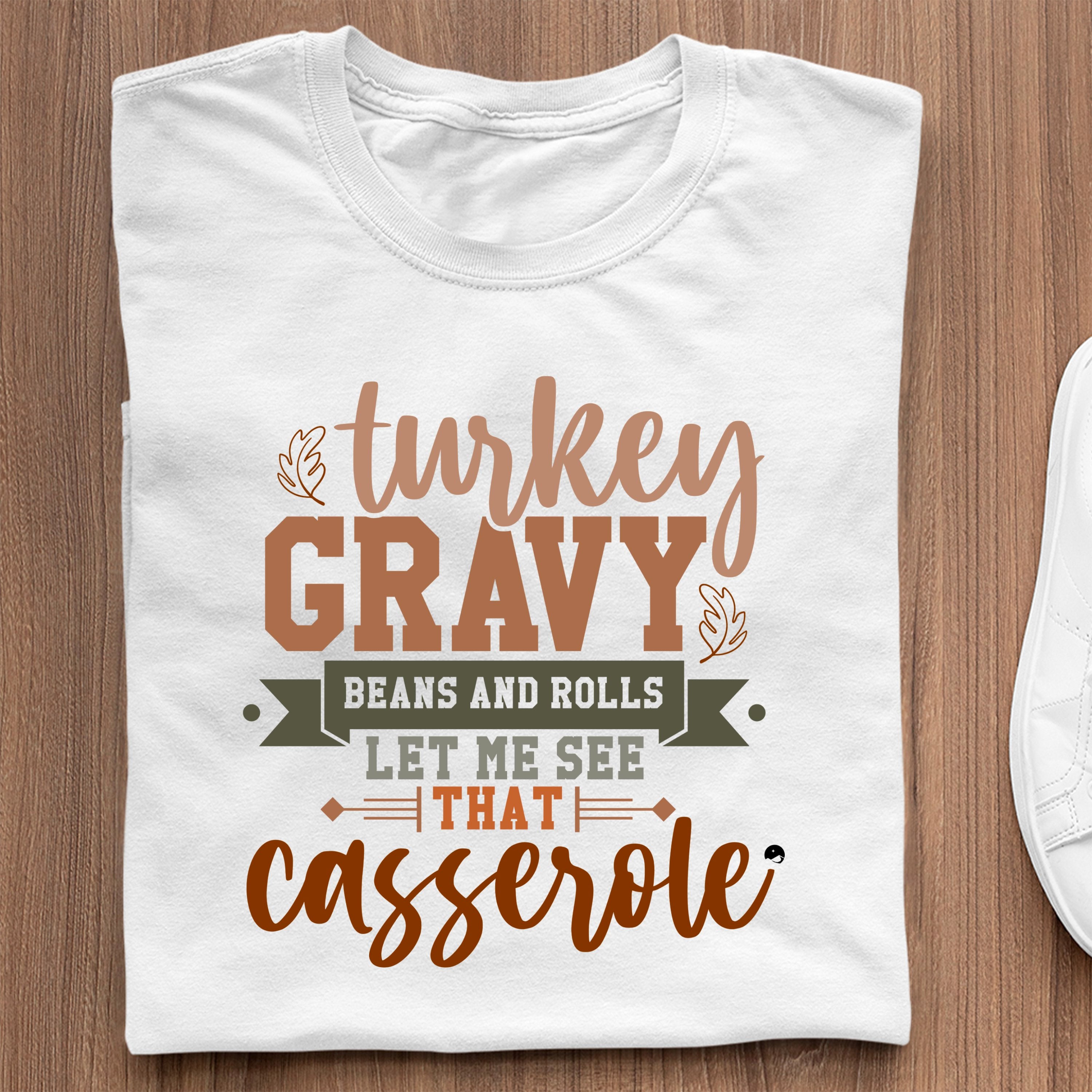 T-shirt Turkey Gravy Beans And Rolls Let Me See That Casserole