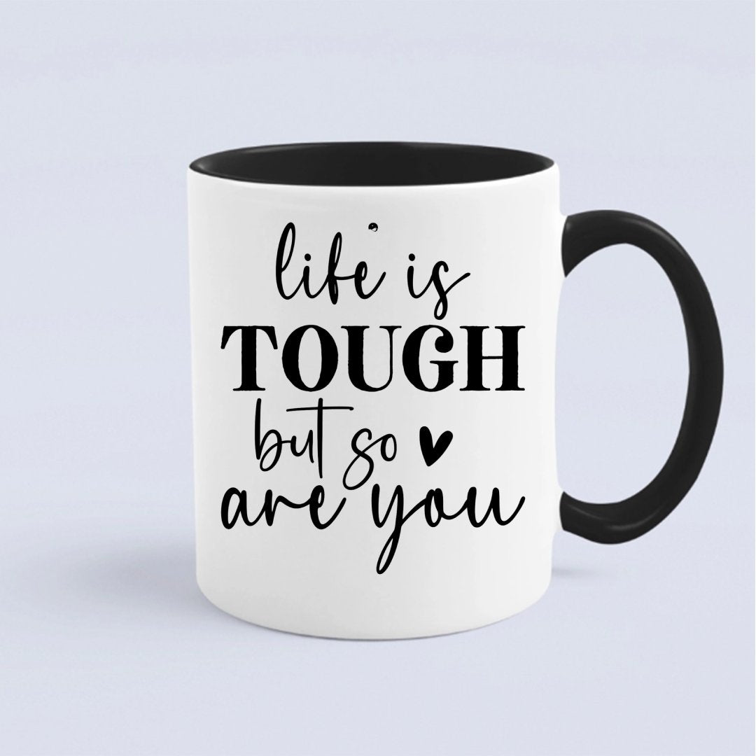 Mug Life Is Tough But So Are You