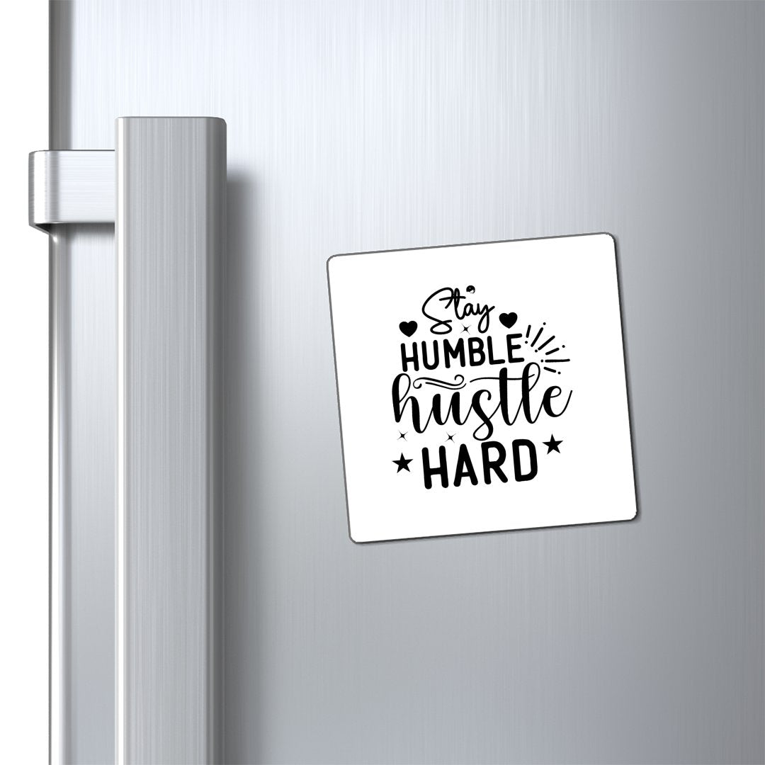 Magnets Stay Humble Hustle Hard