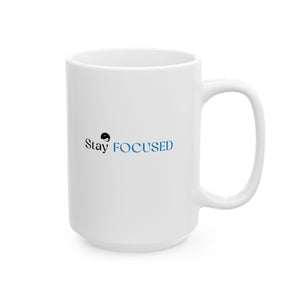 Stay Focused Ceramic Mug, (11oz, 15oz)